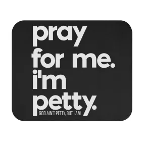 Pray for Me. I'm Petty Mouse Pad (Black/White)