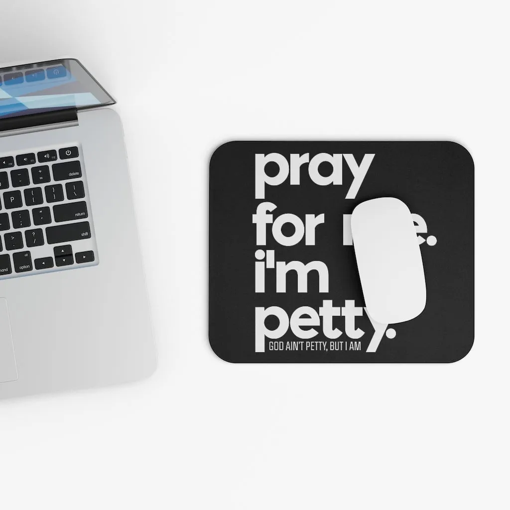 Pray for Me. I'm Petty Mouse Pad (Black/White)